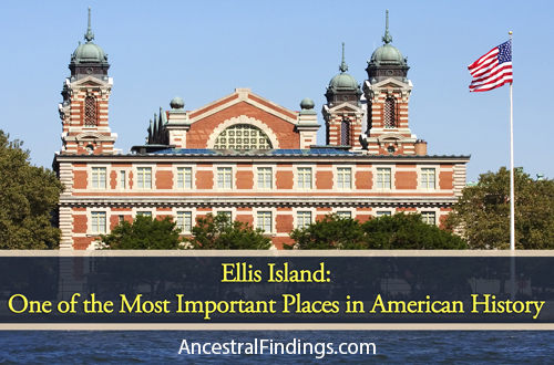 Ellis Island: One of the Most Important Places in American History