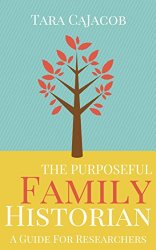 The Purposeful Family Historian: A Guide for Researchers [Kindle Edition]