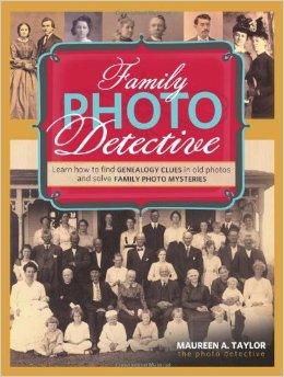 Family Photo Detective: Learn How to Find Genealogy Clues in Old Photos and Solve Family Photo Mysteries, by Maureen A. Taylor